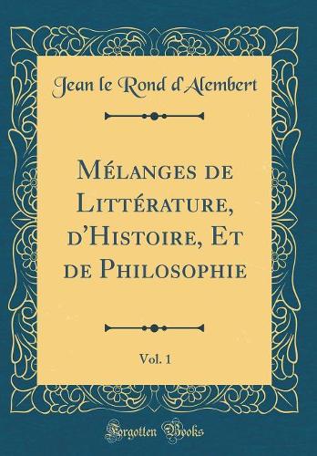 Mélanges de Littérature, d'Histoire, Et de Philosophie, Vol. 1 (Classic Reprint)