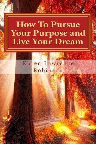 How to Pursue Your Purpose and Live Your Dream!: Proven Success Principles(English)
