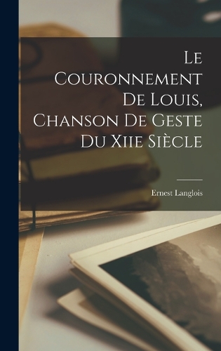 Le Couronnement De Louis, Chanson De Geste Du Xiie Siècle
