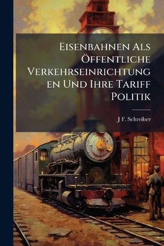 Eisenbahnen Als Ã-ffentliche Verkehrseinrichtungen Und Ihre Tariff Politik