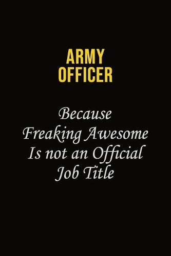 Army officer Because Freaking Awesome Is Not An Official Job Title
