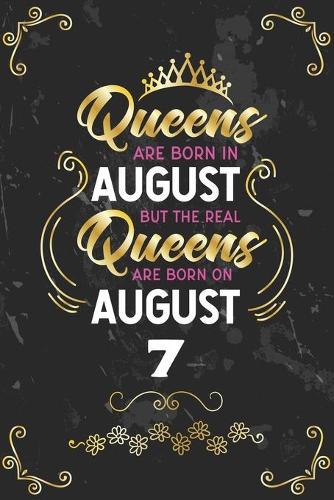 Queens Are Born In August But The Real Queens Are Born On August 7