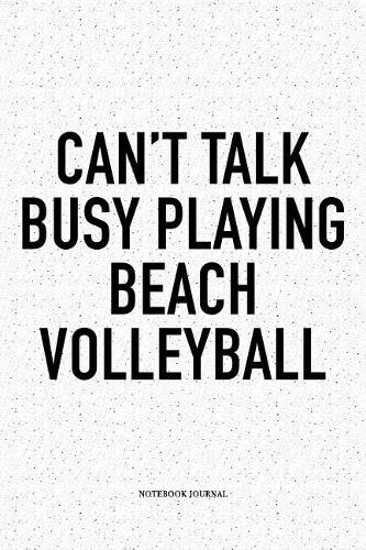 Can't Talk Busy Playing Beach Volleyball