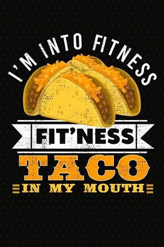 I'm Into Fitness Fit'ness Taco In My Mouth