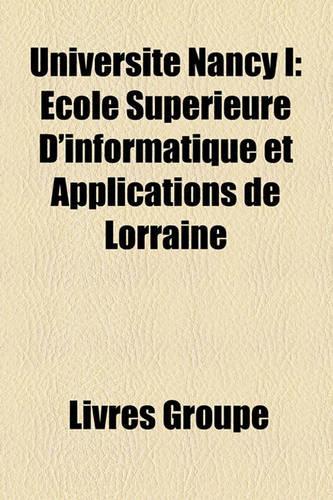 Universit Nancy I: Cole Suprieure D'Informatique Et Applications de Lorraine(French)