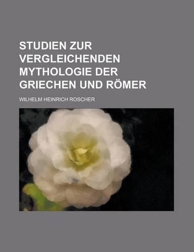 Studien Zur Vergleichenden Mythologie Der Griechen Und Rmer