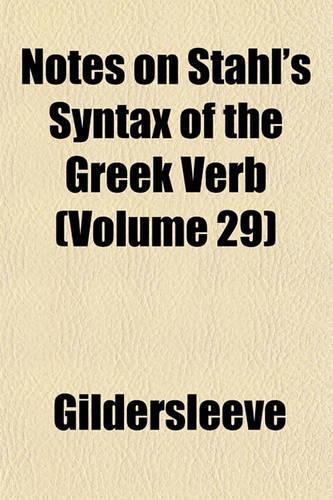 Notes on Stahl's Syntax of the Greek Verb (Volume 29)