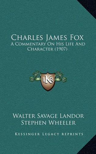 Charles James Fox: A Commentary on His Life and Character (1907)(English)