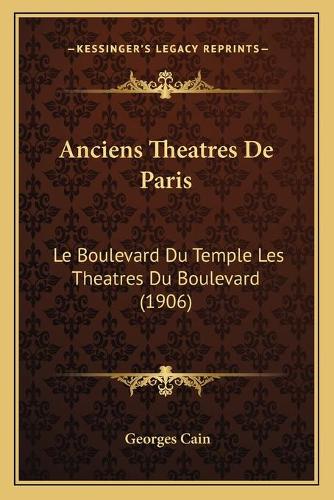 Anciens Theatres De Paris: Le Boulevard Du Temple Les Theatres Du Boulevard (1906)(French)