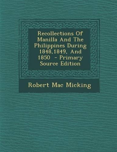 Recollections of Manilla and the Philippines During 1848,1849, and 1850: (English)