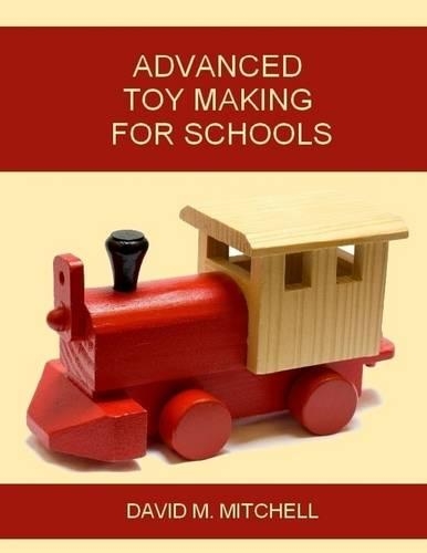 Advanced Toy Making for Schools (Illustrated)