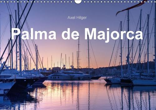 Plama De Majorca 2018: Palma De Majorca is the Capital and Largest City on Majorca.(Calvendo Places)