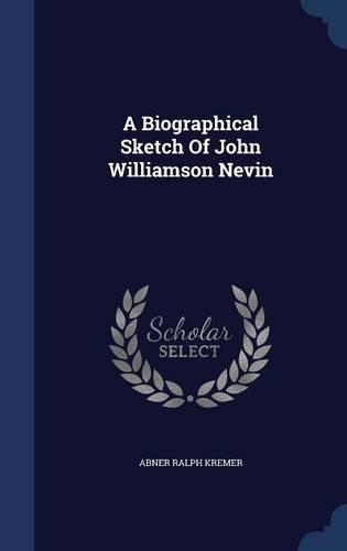 A Biographical Sketch Of John Williamson Nevin