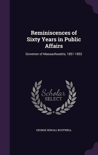 Reminiscences of Sixty Years in Public Affairs