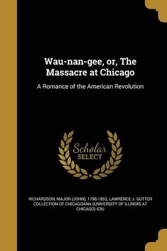 Wau-nan-gee, or, The Massacre at Chicago