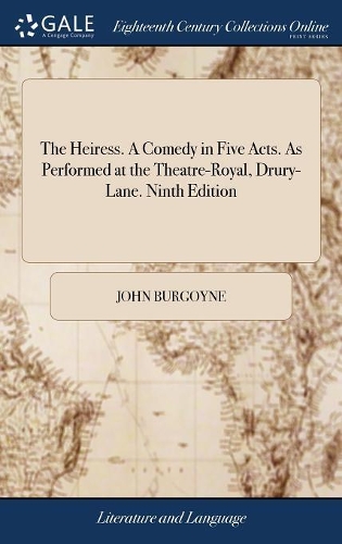 The Heiress. a Comedy in Five Acts. as Performed at the Theatre-Royal, Drury-Lane. Ninth Edition