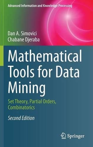 Mathematical Tools for Data Mining: Set Theory, Partial Orders, Combinatorics(Advanced Information and Knowledge Processing)