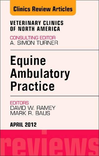 Ambulatory Practice, an Issue of Veterinary Clinics: Equine Practice