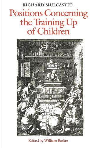Richard Mulcaster: Positions Concerning the Training Up of Children(Heritage)