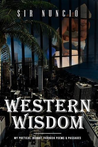 Western Wisdom: My Poetical Insight Through Poems & Passages