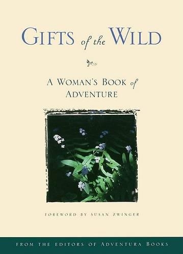 Gifts of the Wild: Woman's Book of Adventure(Adventura book series)