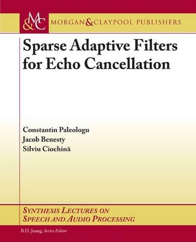 Sparse Adaptive Filters for Echo Cancellation: (Synthesis Lectures on Speech and Audio Processing)