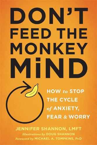 Don't Feed the Monkey Mind: How to Stop the Cycle of Anxiety, Fear, and Worry(English)