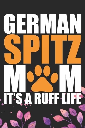 German Spitz Mom It's A Ruff Life