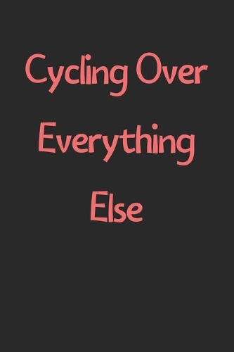 Cycling Over Everything Else