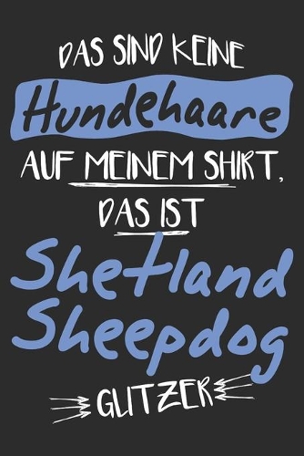 Das sind keine Hundehaare das ist Shetland Sheepdog Glitzer