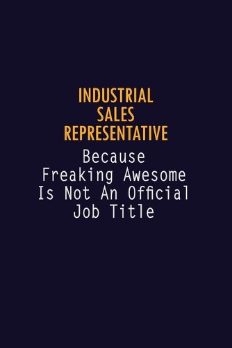 Industrial Sales Representative Because Freaking Awesome is not An Official Job Title