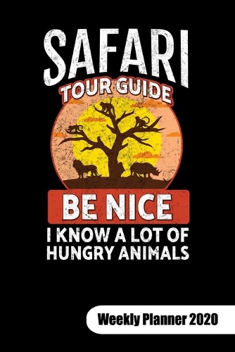 Safari Tour guide. Be nice I know a lot of hungry animals. Weekly Planner 2020