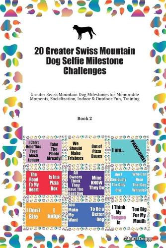 20 Greater Swiss Mountain Dog Selfie Milestone Challenges: Greater Swiss Mountain Dog Milestones for Memorable Moments, Socialization, Indoor & Outdoor Fun, Training Book 2