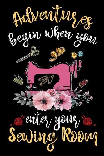 Adventures Begin When You Enter Your Sewing Room