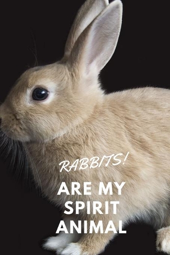 Rabbits!: Are My Spirit Animal - Blank Notebook With Special Nature Cover - Perfect Gift For Everyone To Write In (110 Pages, 6x9)