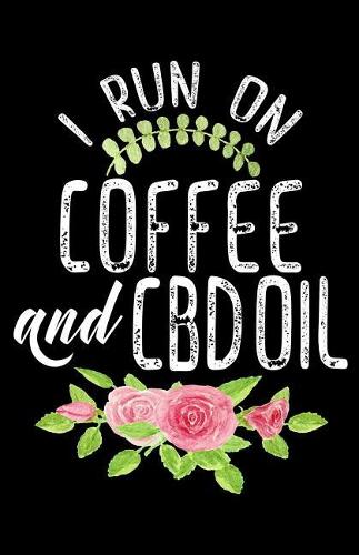 I Run On Coffee And CBD Oil