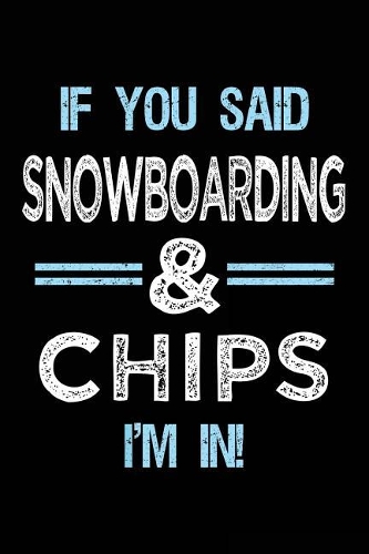 If You Said Snowboarding & Chips I'm in