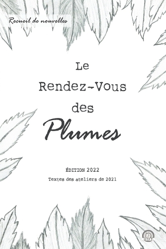 Le Rendez-Vous des Plumes: Edition 2022 - Textes des ateliers de 2021(Recueils Du Rendez-Vous Des Plumes)