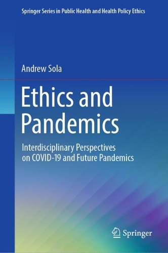 Ethics and Pandemics: Interdisciplinary Perspectives on COVID-19 and Future Pandemics(Springer Series in Public Health and Health Policy Ethics)