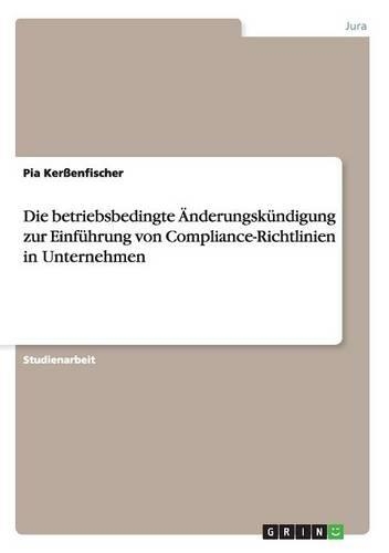Die betriebsbedingte Änderungskündigung zur Einführung von Compliance-Richtlinien in Unternehmen