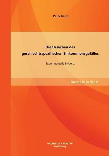 Die Ursachen des geschlechtsspezifischen Einkommensgefälles
