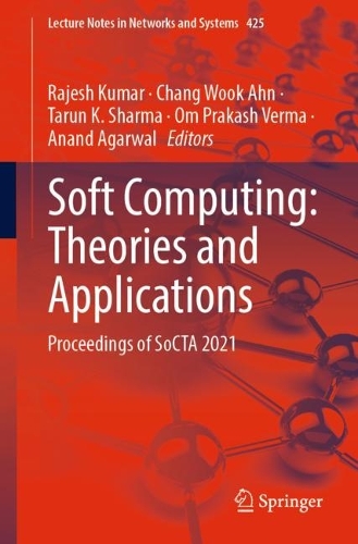 Soft Computing: Theories and Applications: Proceedings of SoCTA 2021(425 Lecture Notes in Networks and Systems)