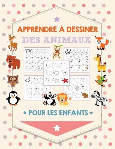 Apprendre à dessiner des animaux pour les enfants: Étape par Étape Apprendre À Dessiner Pour Enfants: 108 Pages(1 Apprendre À Dessiner Des Animaux Pour Les Enfants)