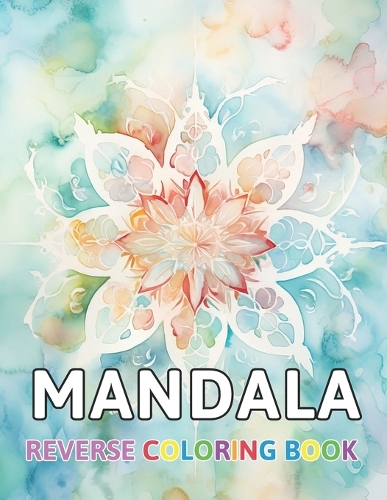 Mandalas Reverse Coloring Book: New and Exciting Color Designs, Draw Your Lines