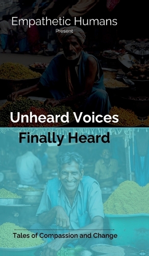 Unheard Voices: Finally Heard: Tales of Compassion and Change