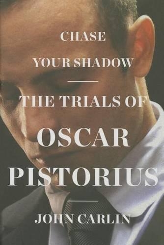 Chase Your Shadow: The Trials of Oscar Pistorius