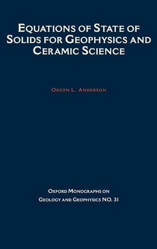 Equations of State of Solids in Geophysics and Ceramic Science: (31 Oxford Monographs on Geology and Geophysics)