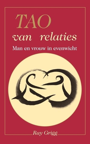 Tao of Relationships: A Balancing of Man and Woman(Dutch)