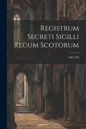 Registrum Secreti Sigilli Regum Scotorum