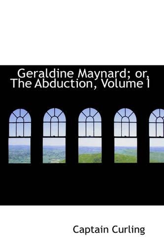 Geraldine Maynard; Or, the Abduction, Volume I